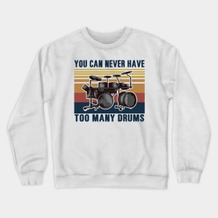 You Can Never Have Too Many Drums Crewneck Sweatshirt